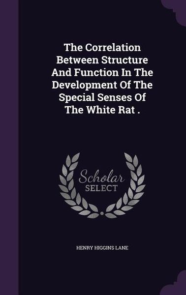 Produktbild: The Correlation Between Structure And Function In The Development Of The Special Senses Of The White Rat .