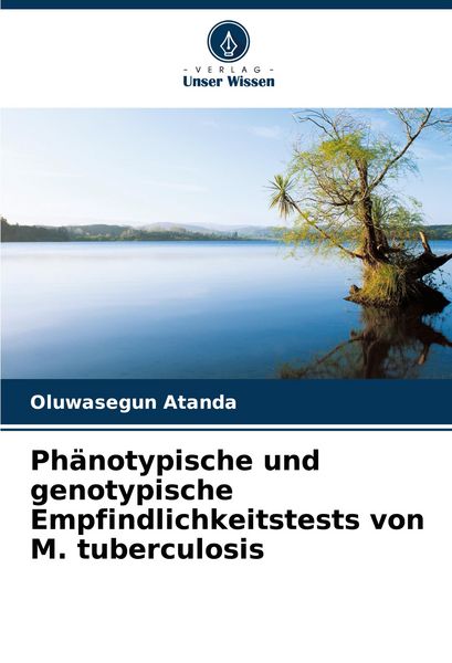 Phänotypische und genotypische Empfindlichkeitstests von M. tuberculosis, Taschenbuch von Oluwasegun Atanda, Verlag Unser Wissen, 9786207176601