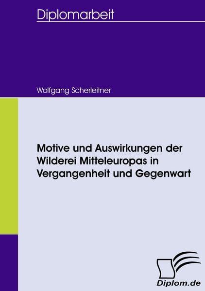 Produktbild: Motive und Auswirkungen der Wilderei Mitteleuropas in Vergangenheit und Gegenwart