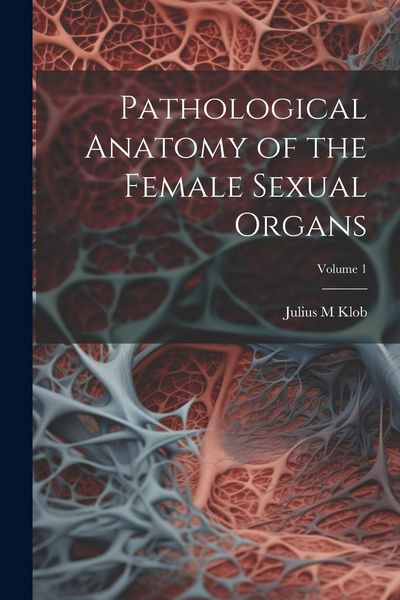 Produktbild: Pathological Anatomy of the Female Sexual Organs; Volume 1