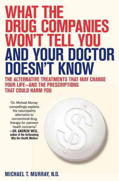 Produktbild: What the Drug Companies Won't Tell You and Your Doctor Doesn't Know: The Alternative Treatments That May Change Your Life--And the Prescriptions That