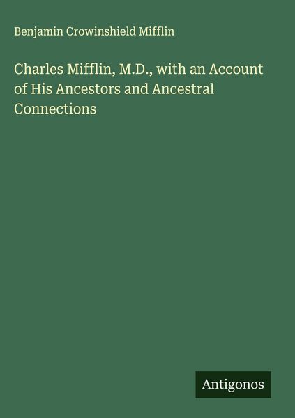 Produktbild: Charles Mifflin, M.D., with an Account of His Ancestors and Ancestral Connections