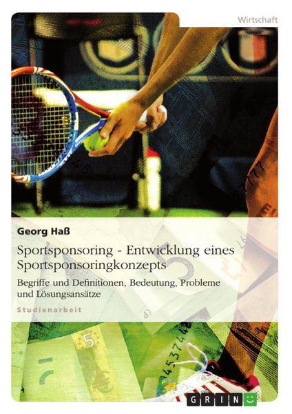 Produktbild: Sportsponsoring - Begriffe und Definitionen, Entwicklung eines Sportsponsoringkonzepts, Bedeutung, Probleme und L&ouml;sungsans&auml;tze