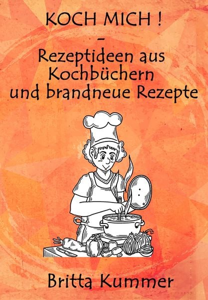 Produktbild: KOCH MICH ! - Rezeptideen aus Kochb&uuml;chern und brandneue Rezepte