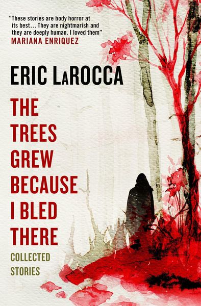 Produktbild: The Trees Grew Because I Bled There: Collected Stories