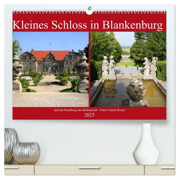 Kleines Schloss in Blankenburg und die Roseburg bei Ballenstedt (hochwertiger Premium Wandkalender 2025 DIN A2 quer), Ku