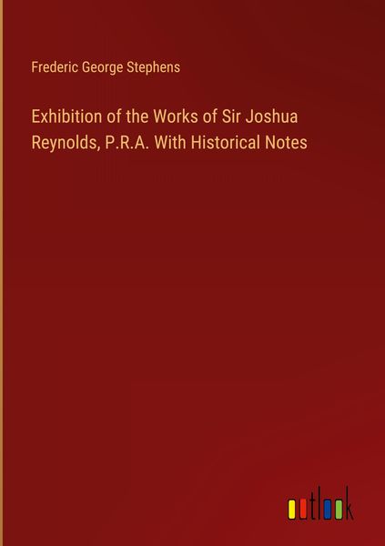 Produktbild: Exhibition of the Works of Sir Joshua Reynolds, P.R.A. With Historical Notes