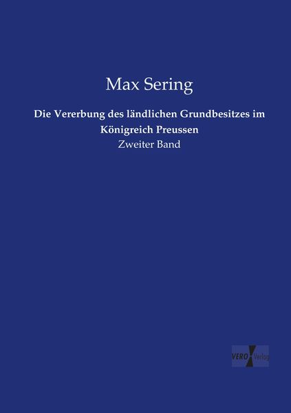Die Vererbung des ländlichen Grundbesitzes im Königreich Preussen, Taschenbuch von Max Sering, Vero Verlag, 9783737204637