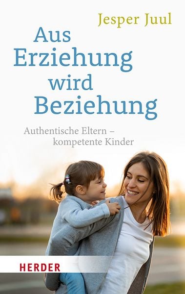 Aus Erziehung wird Beziehung, Taschenbuch von Jesper Juul, Herder, 978-3-451-03358-2
