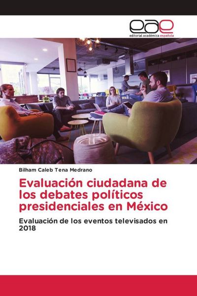 Produktbild: Evaluaci&oacute;n ciudadana de los debates pol&iacute;ticos presidenciales en M&eacute;xico