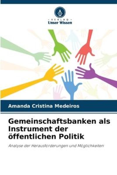 Gemeinschaftsbanken als Instrument der öffentlichen Politik, Taschenbuch von Amanda Cristina Medeiros, Verlag Unser Wissen, 9786206236221