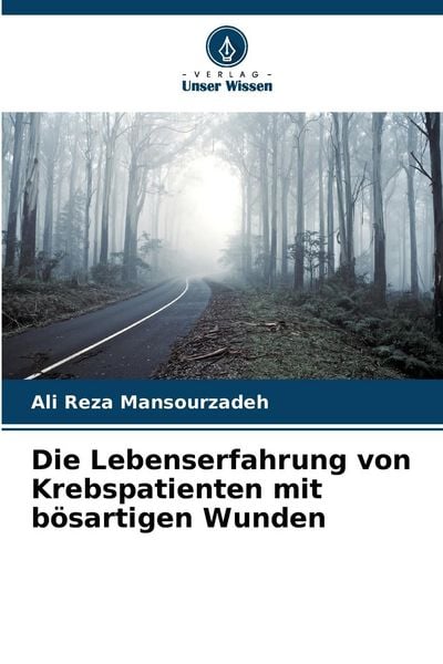 Die Lebenserfahrung von Krebspatienten mit bösartigen Wunden, Taschenbuch von Ali Reza Mansourzadeh, Verlag Unser Wissen, 9786207515554