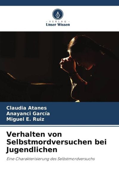 Verhalten von Selbstmordversuchen bei Jugendlichen, Taschenbuch von Claudia Atanes , Anayanci García , Miguel E. Ruiz, Verlag Unser Wissen,