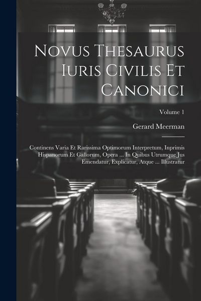 Produktbild: Novus Thesaurus Iuris Civilis Et Canonici: Continens Varia Et Rarissima Optimorum Interpretum, Inprimis Hispanorum Et Gallorum, Opera ... In Quibus Ut