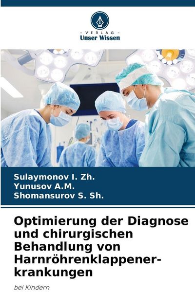 Optimierung der Diagnose und chirurgischen Behandlung von Harnröhrenklappener-krankungen, Taschenbuch von Sulaymonov I. Zh. , Yunusov A. M. ,