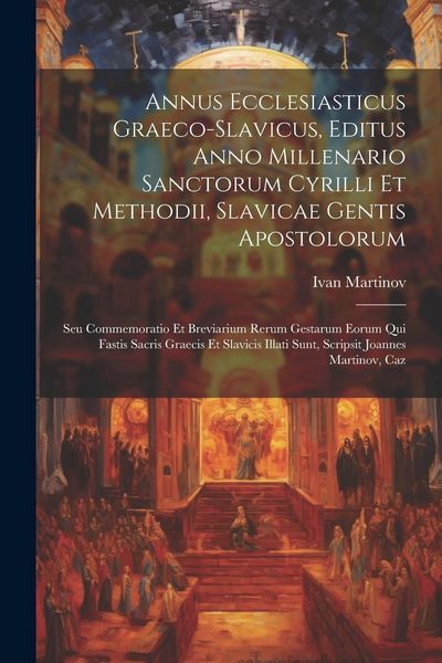 Produktbild: Annus Ecclesiasticus Graeco-slavicus, Editus Anno Millenario Sanctorum Cyrilli Et Methodii, Slavicae Gentis Apostolorum: Seu Commemoratio Et Breviariu