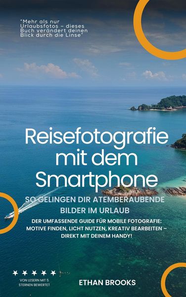 Produktbild: Reisefotografie mit dem Smartphone - So gelingen dir atemberaubende Bilder im Urlaub. Der umfassende Guide f&uuml;r mobile Fotografie: