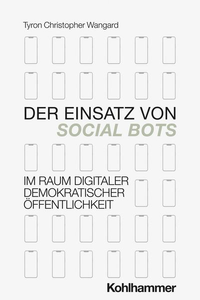 Produktbild: Der Einsatz von Social Bots im Raum digitaler demokratischer &Ouml;ffentlichkeit