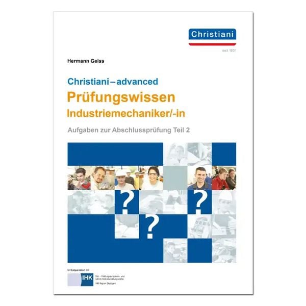 Christiani - advanced Prüfungswissen Industriemechaniker/-in, Paperback von Hermann Geiss, Christiani, Paul, 978-3-95863-343-8