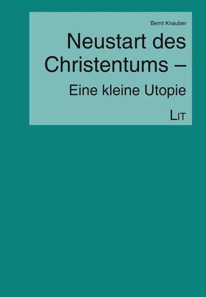 Knauber, B: Neustart des Christentums - kleine Utopie
