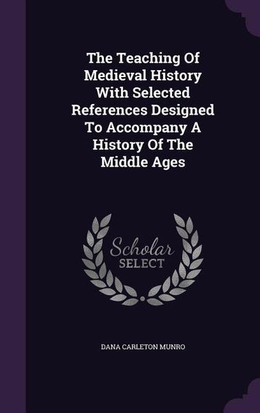 Produktbild: The Teaching Of Medieval History With Selected References Designed To Accompany A History Of The Middle Ages
