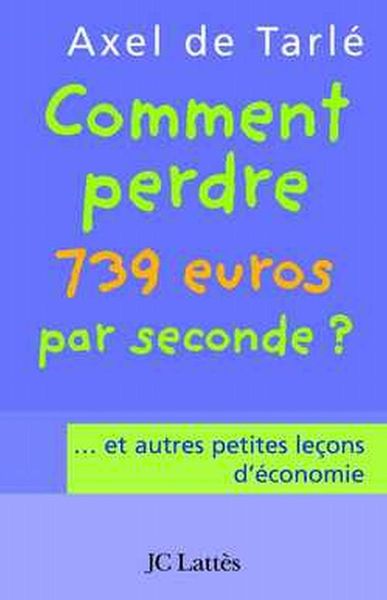 Produktbild: Comment perdre 739 euros par seconde et autres petites le&ccedil;ons d'&eacute;conomie