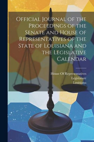 Produktbild: Official Journal of the Proceedings of the Senate and House of Representatives of the State of Louisiana and the Legislative Calendar
