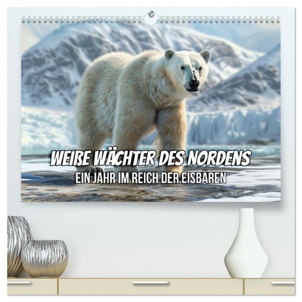 Produktbild: Wei&szlig;e W&auml;chter des Nordens: Ein Jahr im Reich der Eisb&auml;ren (hochwertiger Premium Wandkalender 2026 DIN A2 quer), Kunstdruck in Hochglanz