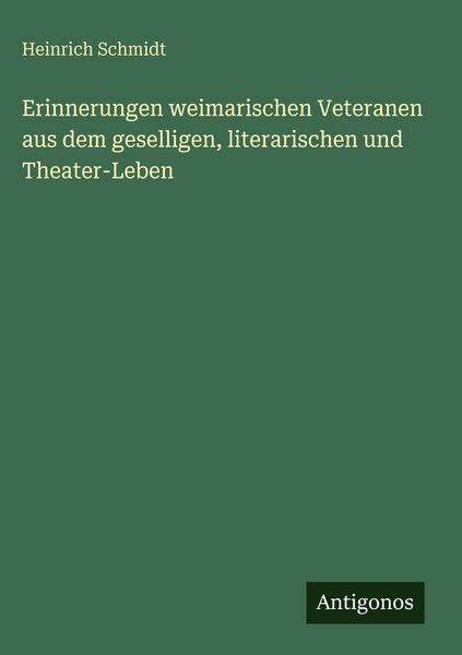 Produktbild: Erinnerungen weimarischen Veteranen aus dem geselligen, literarischen und Theater-Leben