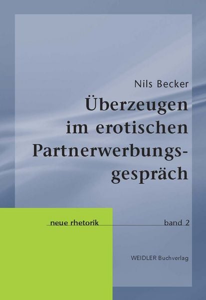 Produktbild: &Uuml;berzeugen im erotischen Partnerwerbungsgespr&auml;ch