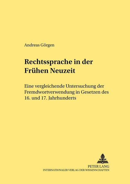 Rechtssprache in der Frühen Neuzeit, Taschenbuch von Andreas Görgen, Peter Lang GmbH, Internationaler Verlag der Wissenschaften, 9783631386293