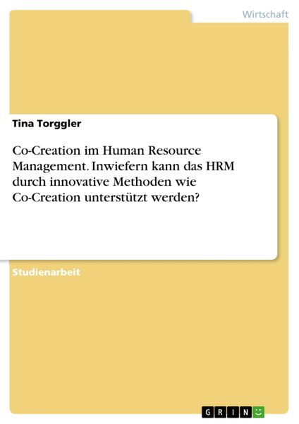 Produktbild: Co-Creation im Human Resource Management. Inwiefern kann das HRM durch innovative Methoden wie Co-Creation unterst&uuml;tzt werden?