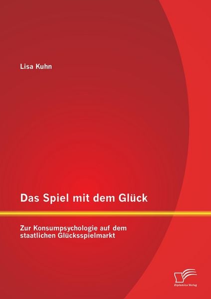 Produktbild: Das Spiel mit dem Gl&uuml;ck: Zur Konsumpsychologie auf dem staatlichen Gl&uuml;cksspielmarkt