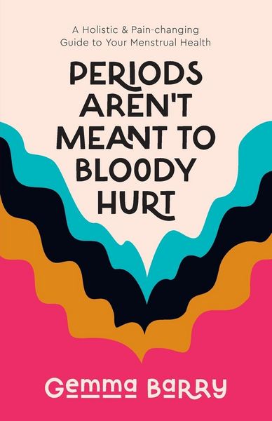 Produktbild: Barry, G: Periods Aren't Meant To Bloody Hurt