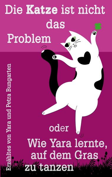 Produktbild: Die Katze ist nicht das Problem oder Wie Yara lernte, auf dem Gras zu tanzen