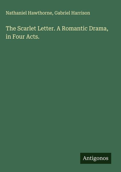 Produktbild: The Scarlet Letter. A Romantic Drama, in Four Acts.