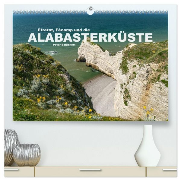 Etretat, Fecamp und die Alabasterküste (hochwertiger Premium Wandkalender 2026 DIN A2 quer), Kunstdruck in Hochglanz