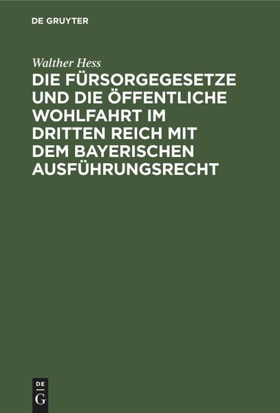 Produktbild: Die F&uuml;rsorgegesetze und die &ouml;ffentliche Wohlfahrt im Dritten Reich mit dem bayerischen Ausf&uuml;hrungsrecht