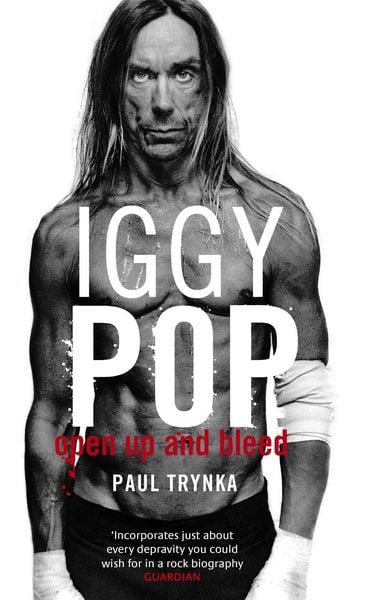 Iggy Pop: Open Up And Bleed, Taschenbuch von Paul Trynka, Little, Brown Book Group, 978-0-7515-3810-6