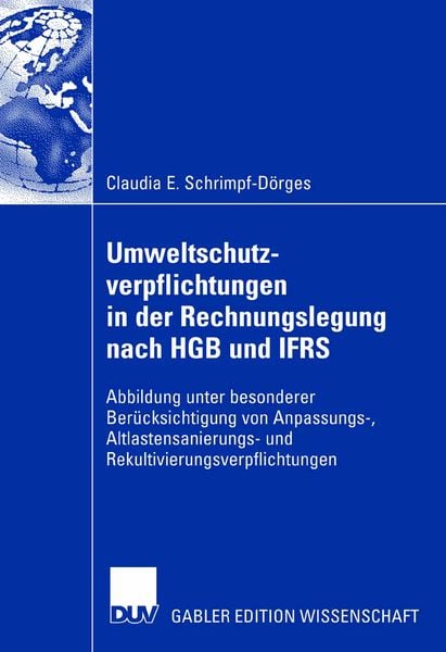 Umweltschutzverpflichtungen in der Rechnungslegung nach HGB und IFRS, Taschenbuch von Claudia E. Schrimpf-Dörges, Deutscher Universitätsverlag,