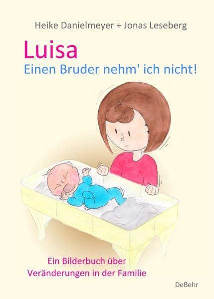Produktbild: Luisa - Einen Bruder nehm` ich nicht - Ein Bilderbuch &uuml;ber Ver&auml;nderungen in der Familie