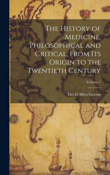 Produktbild: The History of Medicine, Philosophical and Critical, From its Origin to the Twentieth Century; Volume 1