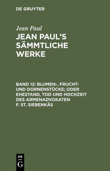 Produktbild: Blumen-, Frucht- und Dornenst&uuml;cke; oder Ehestand, Tod und Hochzeit des Armenadvokaten F. St. Siebenk&auml;s