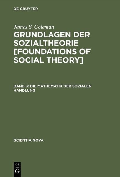 Produktbild: Grundlagen der Sozialtheorie [Foundations of Social Theory], Band 3, Die Mathematik der sozialen Handlung