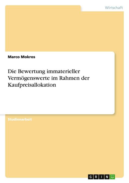 Die Bewertung immaterieller Vermögenswerte im Rahmen der Kaufpreisallokation, Taschenbuch von Marco Mokros, GRIN, 9783640160716