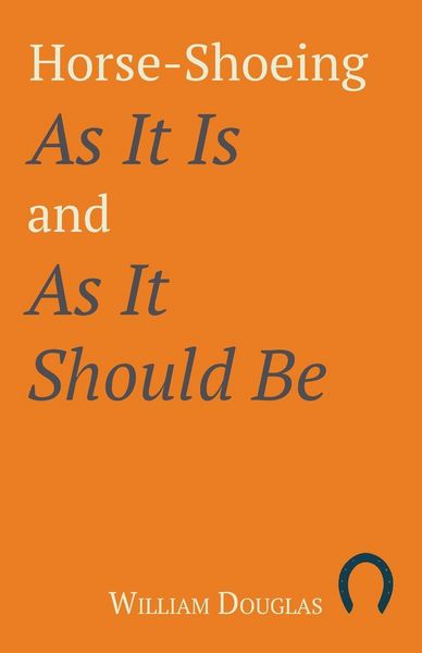 Produktbild: Horse-Shoeing As It Is and As It Should Be