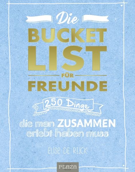 Die Bucket List für Freunde, Taschenbuch von Elise de Rijck, Plaza, 978-3-95843-792-0
