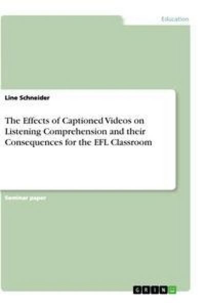 Produktbild: The Effects of Captioned Videos on Listening Comprehension and their Consequences for the EFL Classroom
