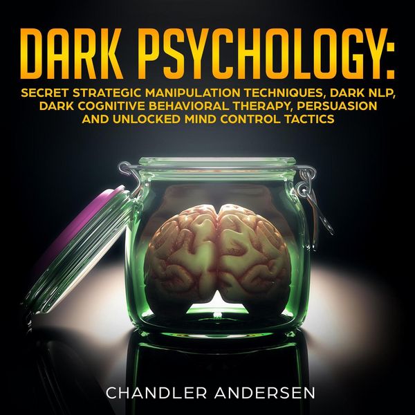 Produktbild: Dark Psychology: Secret Strategic Manipulation Techniques, Dark NLP, Dark Cognitive Behavioral Therapy, Persuasion and Unlocked Mind Control Tactics