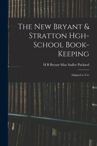 Produktbild: The New Bryant & Stratton Hgh-School Book-Keeping: Adapted to Use